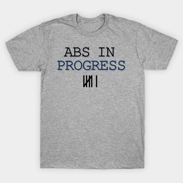 Abs In Progress T-Shirt by WeStarDust